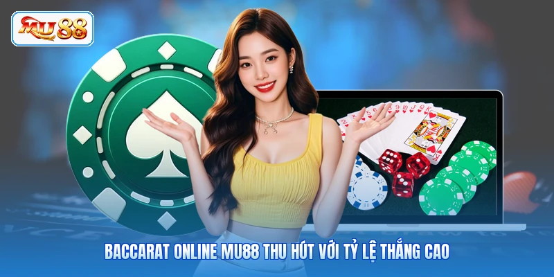 Baccarat Online MU88 - Trải Nghiệm Cược Đỉnh Cao Baccarat online MU88 thu hút với tỷ lệ thắng cao