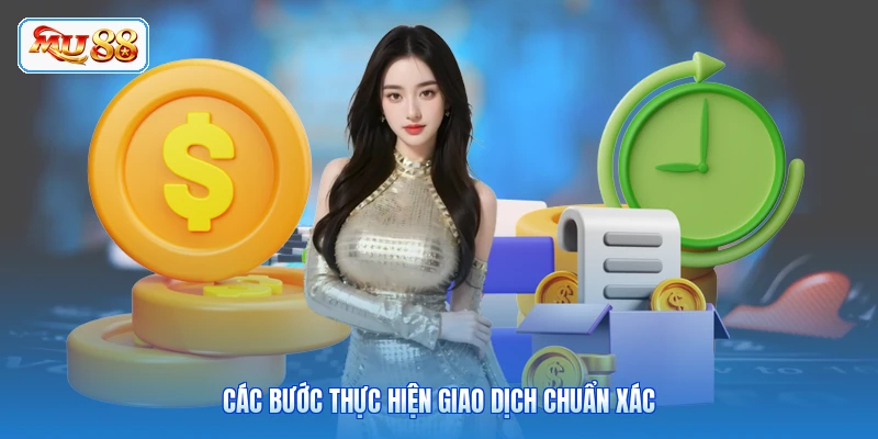 Nạp Tiền MU88 Các bước thực hiện giao dịch chuẩn xác