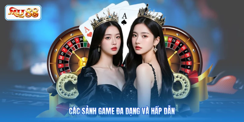 Các sảnh game đa dạng và hấp dẫn