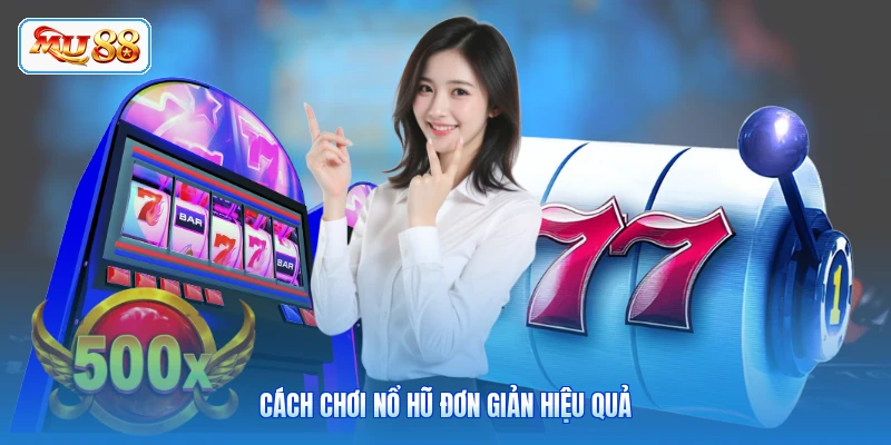 Cách chơi nổ hũ đơn giản hiệu quả