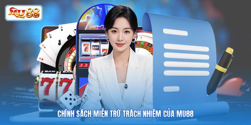 Miễn Trừ Trách Nhiệm MU88 Chính sách miễn trừ trách nhiệm của MU88