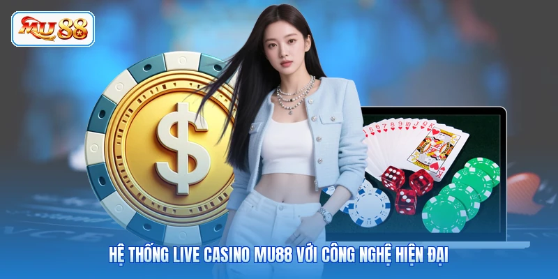 Live Casino MU88 - Sảnh Cược Trực Tiếp Đẳng Cấp Hệ thống live casino MU88 với công nghệ hiện đại