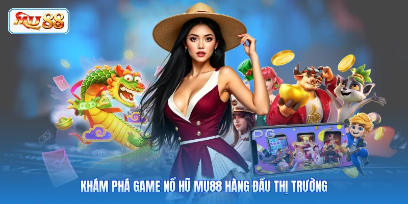 Nổ Hũ MU88 - Cơ Hội Trúng Thưởng Khủng Khám phá game nổ hũ MU88 hàng đầu thị trường