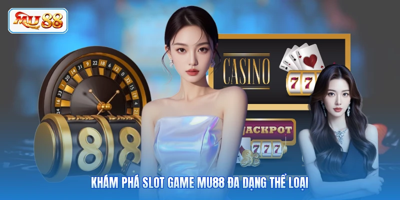 Slot Game MU88 - Cơ Hội Đổi Đời Từ Vòng Quay May Mắn Khám phá slot game MU88 đa dạng thể loại