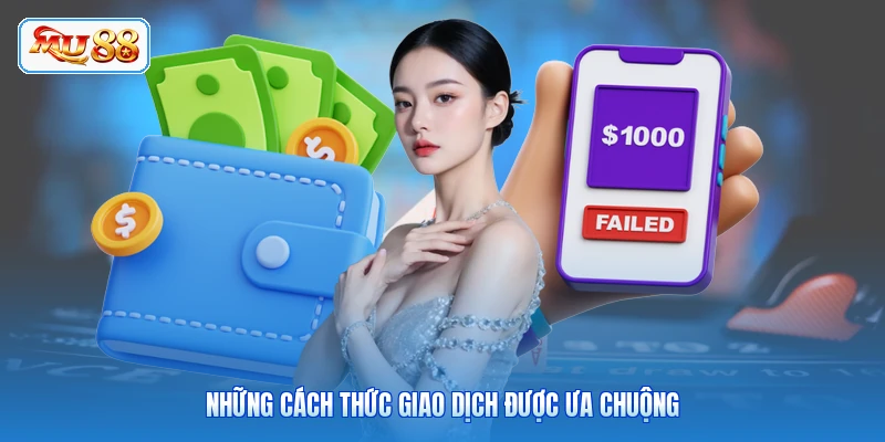 Nạp Tiền MU88 Những cách thức giao dịch được ưa chuộng