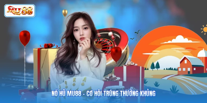 Nổ Hũ MU88 - Cơ Hội Trúng Thưởng Khủng Nổ Hũ MU88 - Cơ Hội Trúng Thưởng Khủng