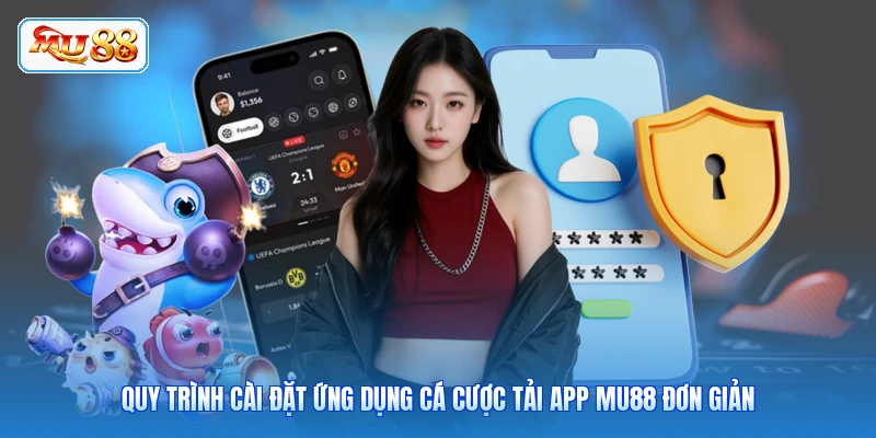 Tải App MU88 Quy trình cài đặt ứng dụng cá cược tải app MU88 đơn giản