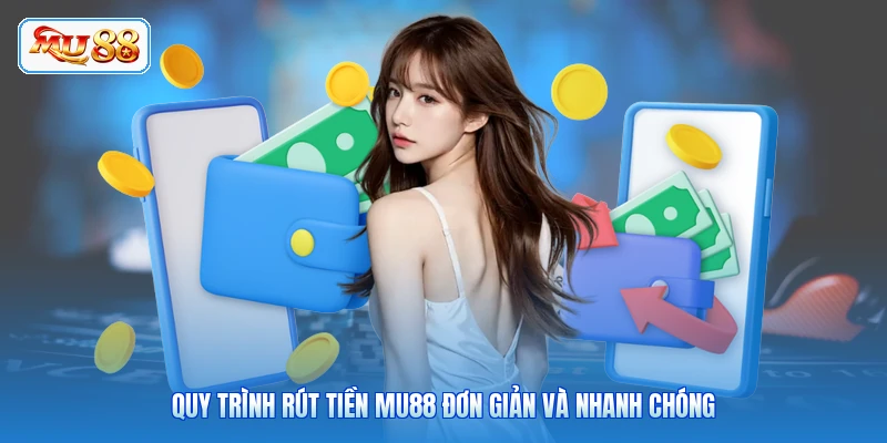 Rút Tiền MU88 Quy trình rút tiền MU88 đơn giản và nhanh chóng