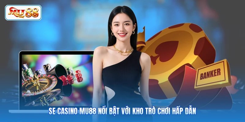 SE Casino MU88 - Trải Nghiệm Giải Trí Đỉnh Cao 2026 SE casino MU88 nổi bật với kho trò chơi hấp dẫn