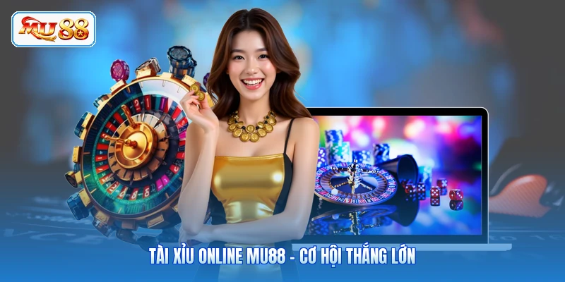 Tài Xỉu Online MU88 - Cơ Hội Thắng Lớn