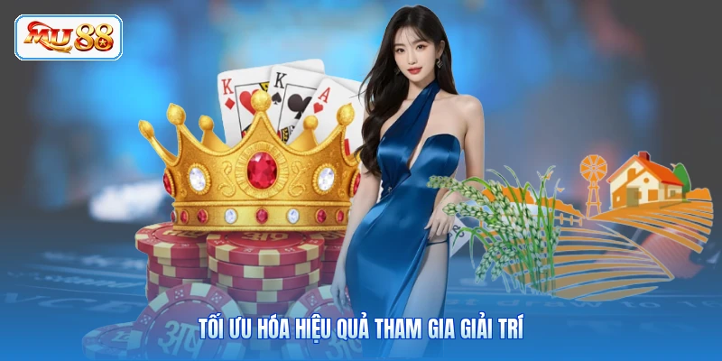 Tối ưu hóa hiệu quả tham gia giải trí