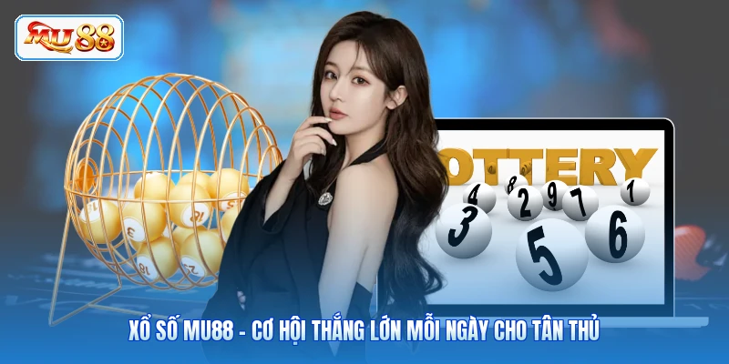Xổ Số MU88 - Cơ Hội Thắng Lớn Mỗi Ngày Cho Tân Thủ Xổ Số MU88 - Cơ Hội Thắng Lớn Mỗi Ngày Cho Tân Thủ